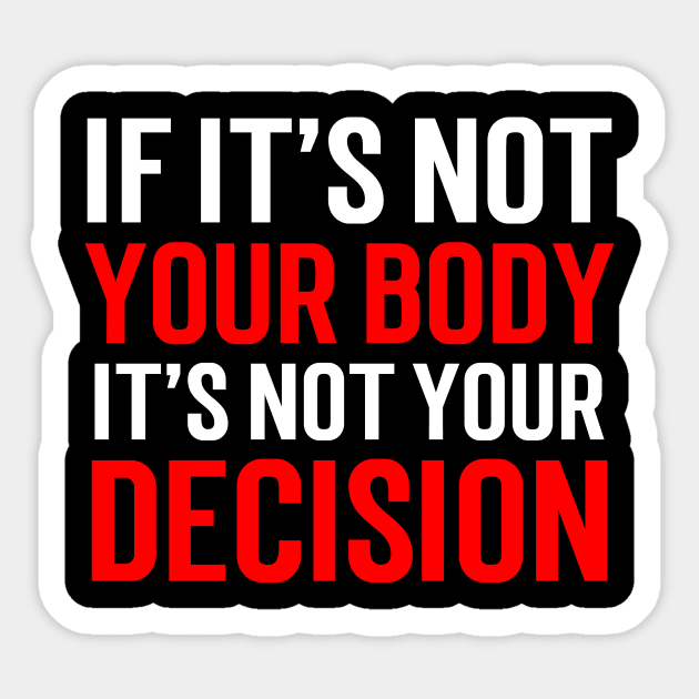 If it's not your body, It's not your choice....Abortion choice Quotes Sticker by Movielovermax